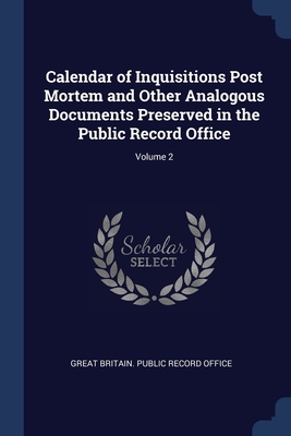Calendar of Inquisitions Post Mortem and Other Analogous Documents Preserved in the Public Record Office; Volume 2 (Paperback)