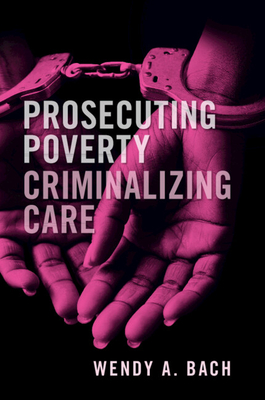 Prosecuting Poverty, Criminalizing Care (Paperback)