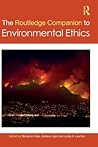 The Routledge Companion to Environmental Ethics (Routledge Philosophy Companions) The Routledge Companion to Environmental Ethics (Routledge Philosophy Companions)