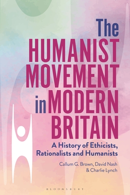 The Humanist Movement in Modern Britain: A History of Ethicists, Rationalists and Humanists (Paperback)