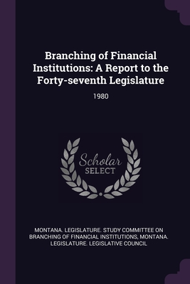 Branching of Financial Institutions: A Report to the Forty-seventh Legislature: 1980