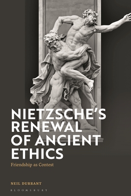 Nietzsche's Renewal of Ancient Ethics: Friendship as Contest (Hardcover)