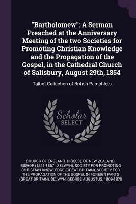 "Bartholomew": A Sermon Preached at the Anniversary Meeting of the two Societies for Promoting Christian Knowledge and the Propagation of the Gospel, ... 1854: Talbot Collection of British Pamphlets