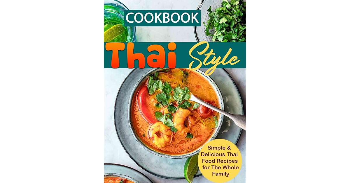 Thai Style Cookbook Simple & Delicious Thai Food Recipes for The Whole Family by DEREK NIELSEN
