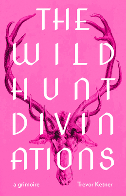 The Wild Hunt Divinations: A Grimoire (Wesleyan Poetry Series)