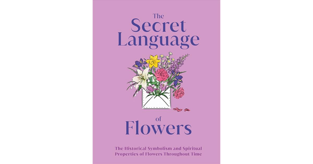 The Secret Language of Flowers: The Historical Symbolism and Spiritual