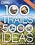 100 Trails, 5,000 Ideas: Where to Go, When to Go, What to See, What to Do