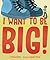 I Want to Be Big!