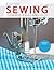 First Time Sewing: The Absolute Beginner's Guide: Learn by Doing - Step-By-Step