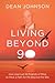 Living Beyond 90: How God Led 50 Friends of Mine to Pave a Path for Me Beyond the 90s