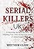 Serial Killers UK: A Disturbing Journey in the Most Shocking True Crime Stories in the History of United Kingdom (Serial Killers Collection)
