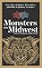 Monsters of the Midwest: True Tales of Bigfoot, Werewolves, and Other Legendary Creatures (Hauntings, Horrors & Scary Ghost Stories)