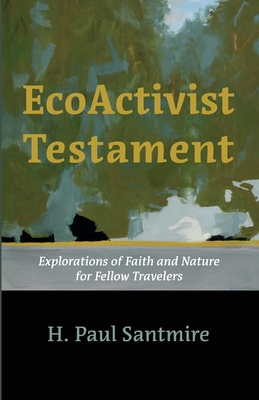 EcoActivist Testament: Explorations of Faith and Nature for Fellow Travelers