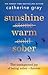 Sunshine Warm Sober: The unexpected joy of being sober – forever