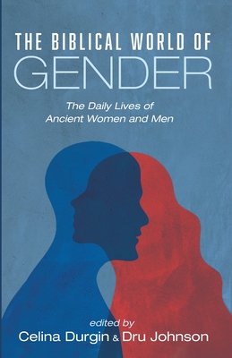 The Biblical World of Gender: The Daily Lives of Ancient Women and Men (Paperback)