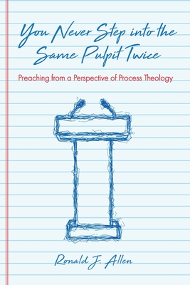 You Never Step into the Same Pulpit Twice: Preaching from a Perspective of Process Theology (Paperback)
