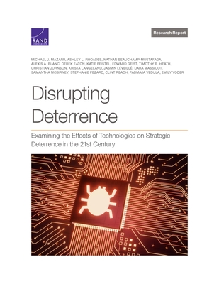 Disrupting Deterrence:  Examining the Effects of Technologies on Strategic Deterrence in the 21st Century (Unknown Binding)