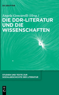 Die DDR-Literatur und die Wissenschaften (Studien und Texte zur Sozialgeschichte der Literatur, 158) (German Edition)