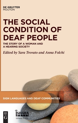 The Social Condition of Deaf People: The Story of a Woman and a Hearing Society (Sign Languages and Deaf Communities [SLDC], 16)