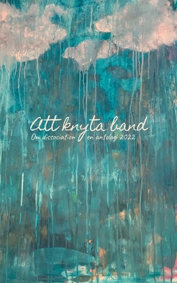 Att knyta band: Om dissociation, en antologi 2022 (Swedish Edition)