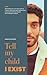 Tell My Child I Exist by Ahmad Alsadeq Tell My Child I Exist by Ahmad Alsadeq