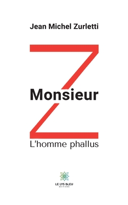 Monsieur Z: L’homme phallus (French Edition)