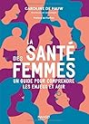 La santé des femmes Un guide pour comprendre les enjeux et agir: Un plaidoyer pour faire bouger les lignes
