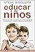 Educar niños: Por qué los niños son distintos, y cómo ayudarlos a convertirse en hombres felices y equilibrados
