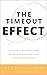 THE TIMEOUT EFFECT: A SYSTEMATIC METHOD TO STRESS RECOVERY, INCREASE HEALTH AND ENHANCE PERFORMANCE