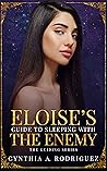 Eloise’s Guide to Sleeping with the Enemy by Cynthia A. Rodriguez
