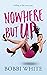 Nowhere but Up by Bobbi White