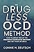 The Drugless OCD Method: How to Break Free of the Obsessive Compulsive Disorder and Get Your Life Back