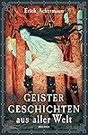 Geistergeschichten aus aller Welt by Erich Ackermann Geistergeschichten aus aller Welt by Erich Ackermann