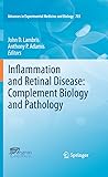 Inflammation and Retinal Disease: Complement Biology and Pathology (Advances in Experimental Medicine and Biology Book 703)