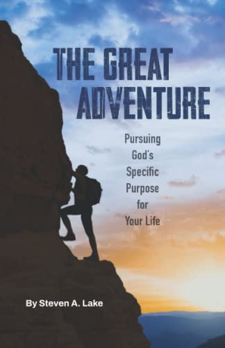 The Great Adventure: Pursuing God's Specific Purpose for Your Life