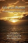 Life Is An Illusion: Loving Messages From Beyond