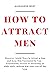 How To Attract Men  by Alexander West