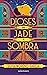 Dioses de jade y sombra