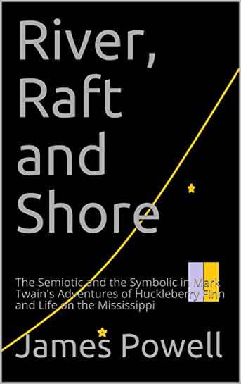 River, Raft and Shore: The Semiotic and the Symbolic in Mark Twain's Adventures of Huckleberry Finn and Life on the Mississippi