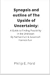 Synopsis and outline of The Upside of Uncertainty: A Guide to Finding Possibility in the Unknown By Nathan Furr & Susannah Harmon furr