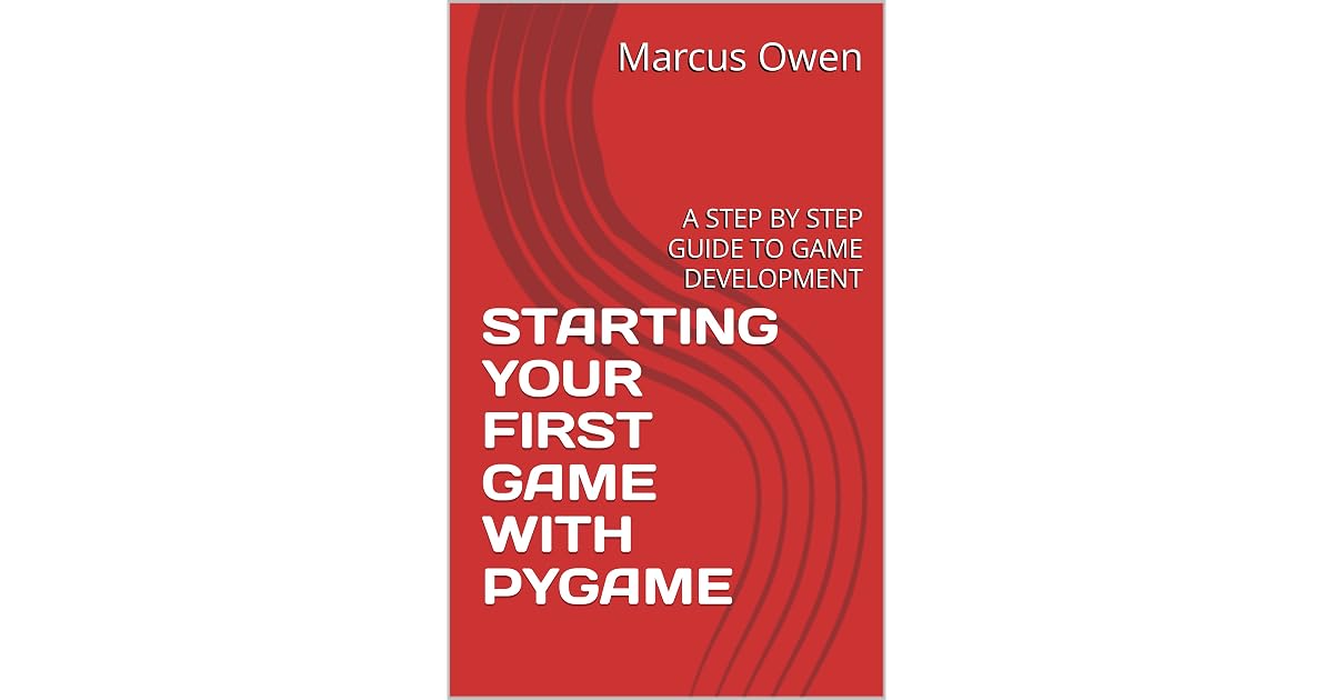 starting-your-first-game-with-pygame-a-step-by-step-guide-to-game-development-by-marcus-owen