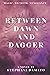 Between Dawn and Dagger (Dawn and Dagger Trilogy)