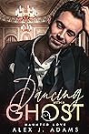 Dancing With a Ghost by Alex J. Adams
