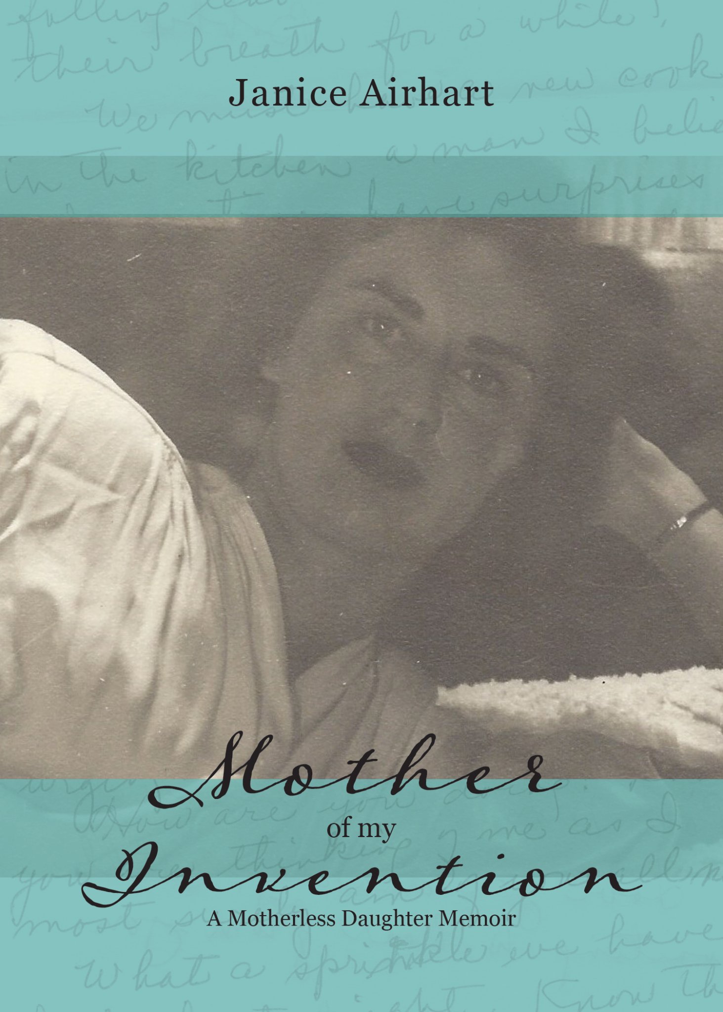Mother of My Invention: A Motherless Daughter Memoir: