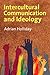 Intercultural Communication & Ideology by Adrian Holliday Intercultural Communication & Ideology by Adrian Holliday