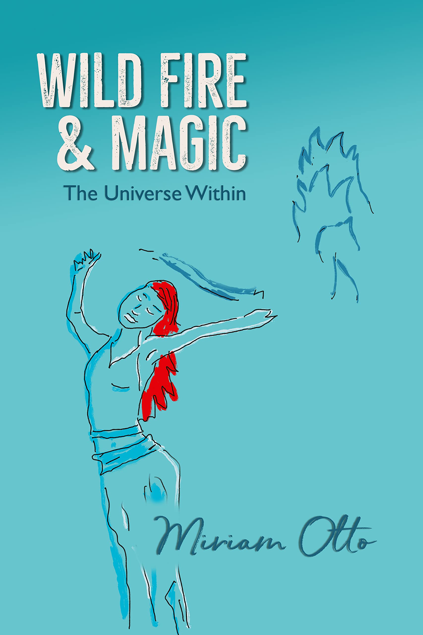 Wild Fire & Magic: The Universe Within (Kindle Edition)