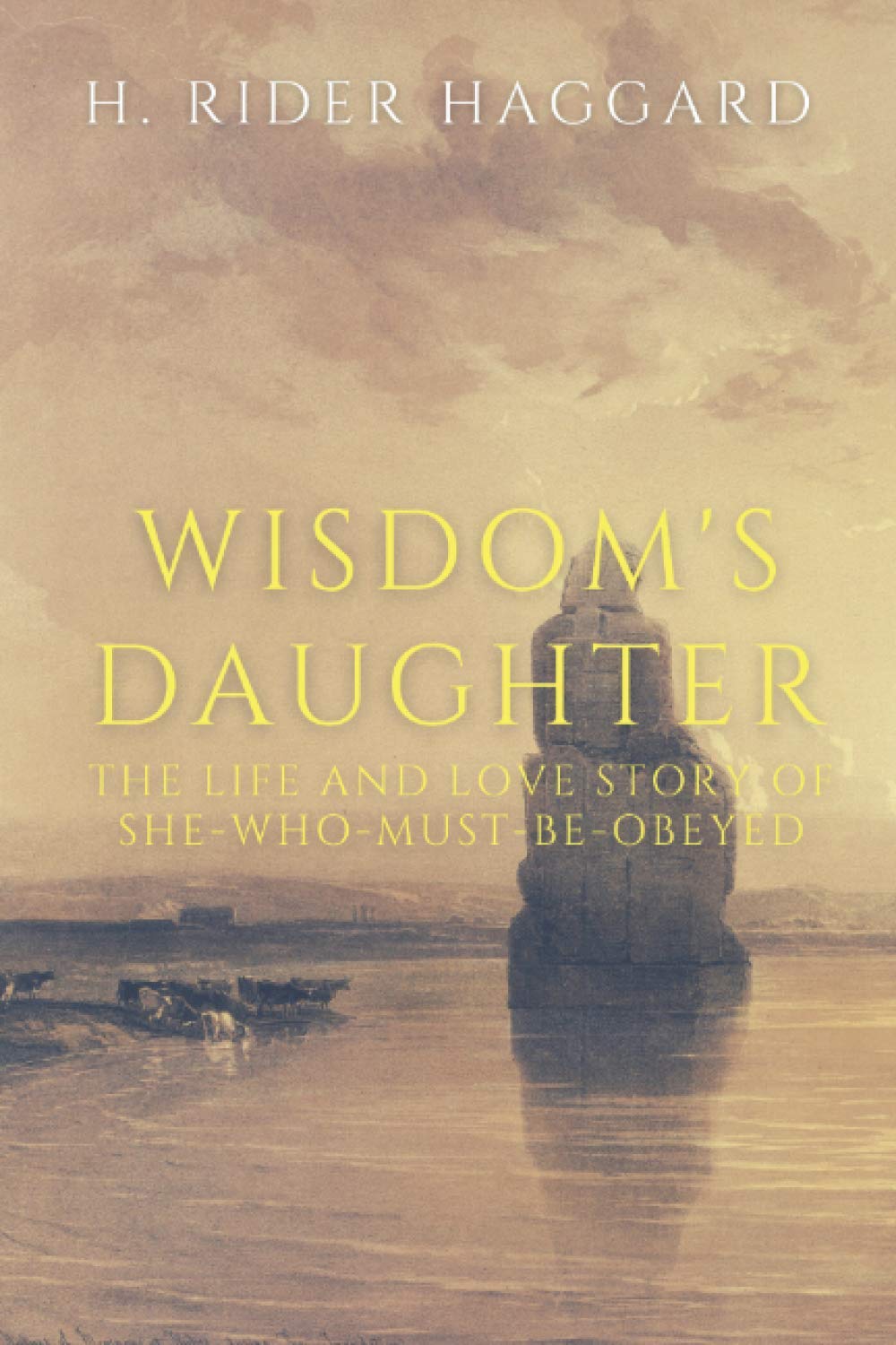 Wisdom's Daughter: The Life and Love Story of She-Who-Must-Be-Obeyed