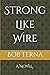 Strong Like Wire: A Novel