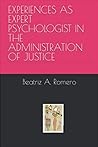 EXPERIENCES AS EXPERT PSYCHOLOGIST IN THE ADMINISTRATION OF J... by Beatriz A. Romero