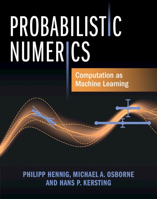 Probabilistic Numerics: Computation as Machine Learning (Hardcover)